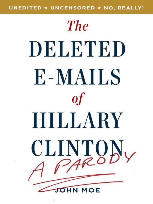 Title details for The Deleted E-Mails of Hillary Clinton by John Moe - Available